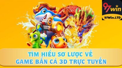 Tìm hiểu sơ lược về game bắn cá 3D trực tuyến